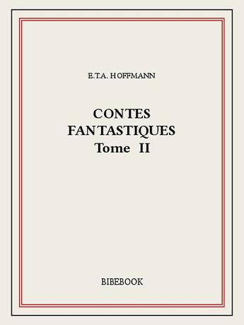 Couverture du livre « Contes fantastiques II » de E.T.A. Hoffmann aux éditions Bibebook