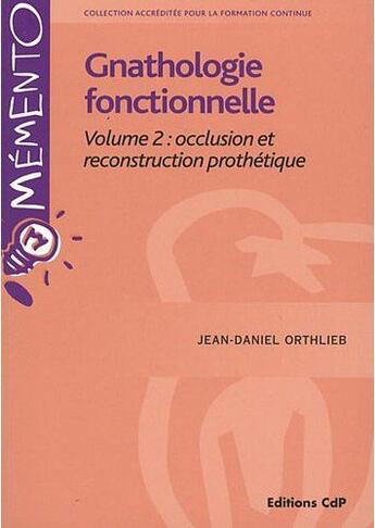 Couverture du livre « Gnathologie fonctionnelle volume 2: occlusion et reconstrauction prothetique » de Orthlieb Jean-Daniel aux éditions Cahiers De Protheses