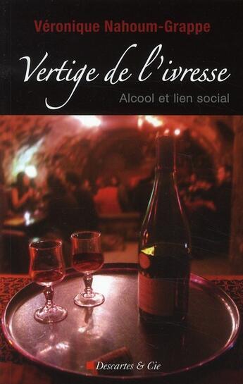 Couverture du livre « Vertige de l'ivresse ; alcool et lien social » de Nahoum Grappe V aux éditions Descartes & Cie