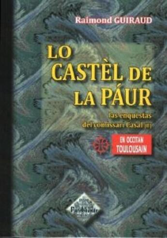 Couverture du livre « Lo Castèl de la Paur (las enquèstas del comissari Casal - II) » de Raimond Guiraud aux éditions Editions Des Regionalismes