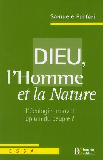 Couverture du livre « Dieu l'homme et la nature ; l'écologie, nouvel opium du peuple? » de Samuele Furfari aux éditions Les Peregrines