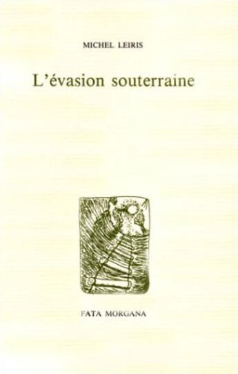 Couverture du livre « L' evasion souterraine » de Michel Leiris aux éditions Fata Morgana