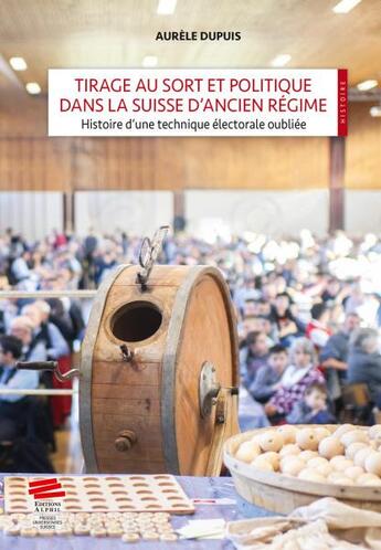 Couverture du livre « Tirage au sort et politique dans la suisse d'ancien regime. histoire d'une technique electorale oubl » de Dupuis Aurele aux éditions Alphil