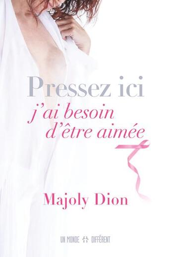 Couverture du livre « Pressez ici, j'ai besoin d'être aimée » de Majoly Dion aux éditions Un Monde Different