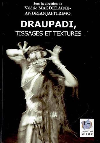 Couverture du livre « Draupadi, tissages et textures » de Valerie Magdelaine-Andrianjafitrimo aux éditions K'a