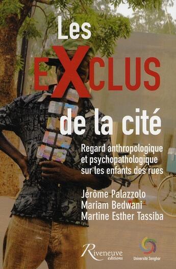 Couverture du livre « Les exclus de la cité ; regard anthropologique et psychopathologique sur les enfants des rues » de Jerome Palazzolo aux éditions Riveneuve