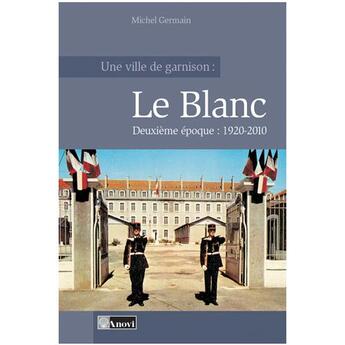 Couverture du livre « Une ville de garnison : le Blanc ; deuxième époque : 1920-2010 » de Michel Germain aux éditions Anovi