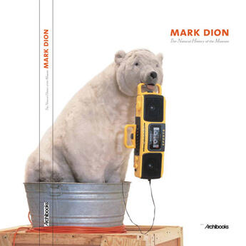 Couverture du livre « Mark dion ; the natural history of the museum » de Natacha Pugnet aux éditions Archibooks