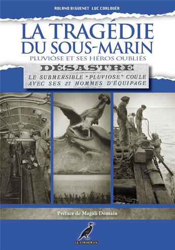 Couverture du livre « La tragédie du sous-marin Pluviôse et ses héros oubliés » de Luc Corlouer et Roland Biguenet aux éditions Le Cormoran