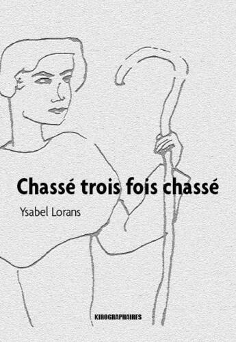 Couverture du livre « Chassé, trois fois chassé » de Ysabel Lorans aux éditions Kirographaires