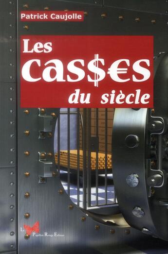 Couverture du livre « Casses du siècle » de Patrick Caujolle aux éditions Papillon Rouge