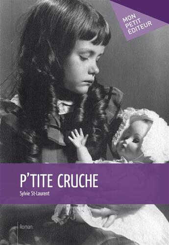 Couverture du livre « P'tite cruche » de Sylvie St-Laurent aux éditions Publibook