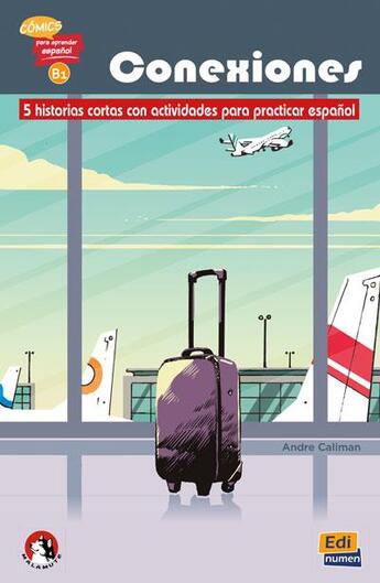 Couverture du livre « Conexiones : 5 historias cortas con actividades para practicar espanol » de Andre Caliman aux éditions Edinumen