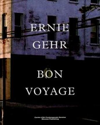 Couverture du livre « Bon voyage ; Ernie Gehr » de Andrea Bellini aux éditions Mousse Publishing