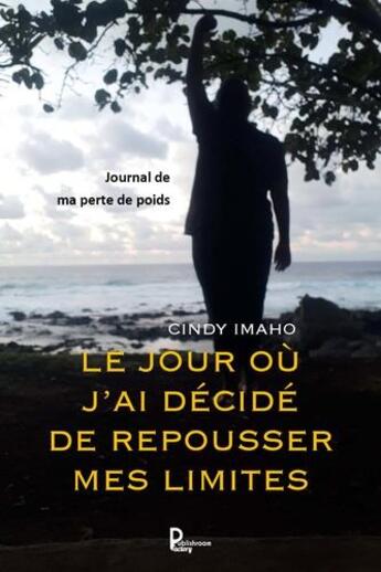 Couverture du livre « Le jour où j'ai décidé de repousser mes limites » de Cindy Imaho aux éditions Publishroom