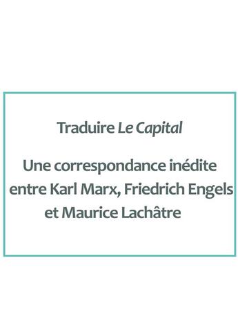 Couverture du livre « Traduire Le Capital : Une correspondance inédite entre Karl Marx, Friedrich Engels et Maurice Lachâtre » de Francois Gaudin aux éditions Pu De Rouen