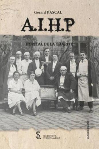 Couverture du livre « A.i.h.p hopital de la charite » de Pascal Gerard aux éditions Sydney Laurent