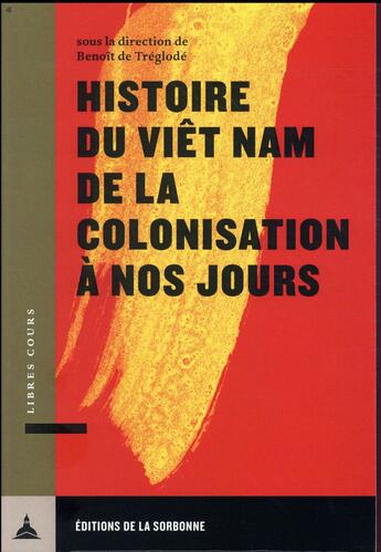 Couverture du livre « Histoire du Viêt Nam de la colonisation à nos jours » de Benoit De Treglode aux éditions Editions De La Sorbonne