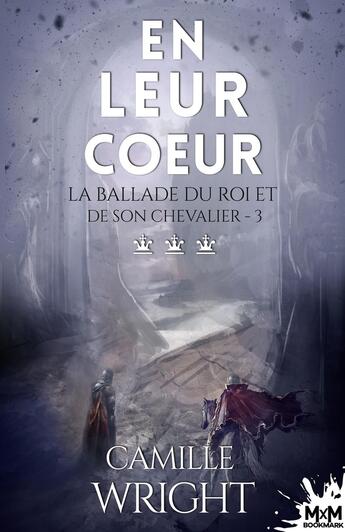 Couverture du livre « En leur coeur : La ballade du roi et de son chevalier, T3 » de Camille Wright aux éditions Mxm Bookmark