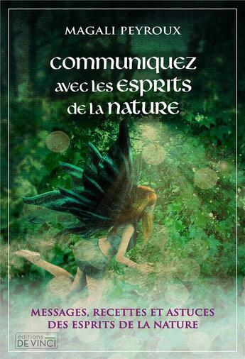 Couverture du livre « Communiquer avec les esprits de la nature : messages, recettes et astuces des esprits de la nature » de Magali Peyroux aux éditions De Vinci