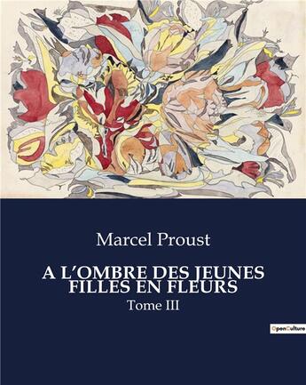 Couverture du livre « A L'OMBRE DES JEUNES FILLES EN FLEURS : Tome III » de Marcel Proust aux éditions Culturea