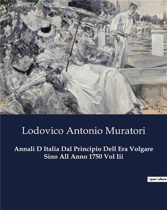 Couverture du livre « Annali D Italia Dal Principio Dell Era Volgare Sino All Anno 1750 Vol Iii » de Muratori L A. aux éditions Culturea