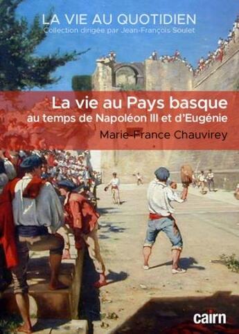 Couverture du livre « La vie au Pays basque au temps de Napoléon III et d'Eugénie » de Marie-France Chauvirey aux éditions Cairn