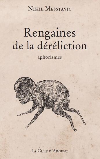 Couverture du livre « Rengaines de la déréliction ; aphorismes » de Nihil Messtavic aux éditions La Clef D'argent