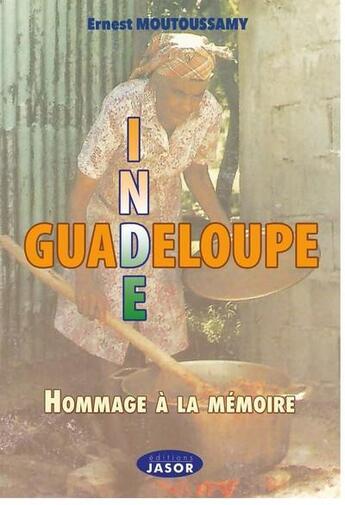 Couverture du livre « Inde - Guadeloupe : hommage à la mémoire » de Ernest Moutoussamy aux éditions Jasor