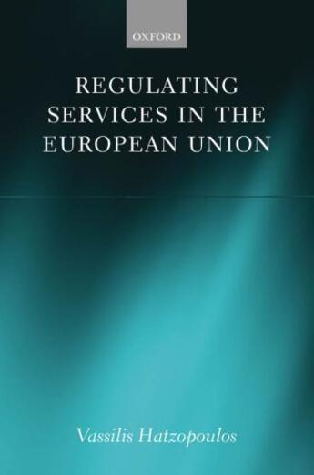 Couverture du livre « Regulating Services in the European Union » de Hatzopoulos Vassilis aux éditions Oup Oxford