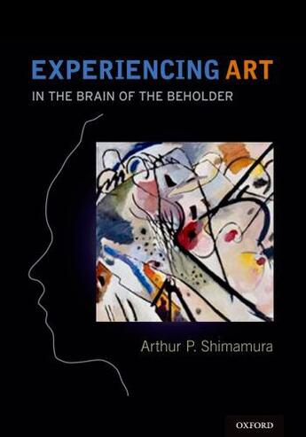 Couverture du livre « Experiencing Art: In the Brain of the Beholder » de Shimamura Arthur aux éditions Oxford University Press Usa