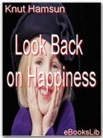 Couverture du livre « Look Back on Happiness » de Knut Hamsun aux éditions Ebookslib