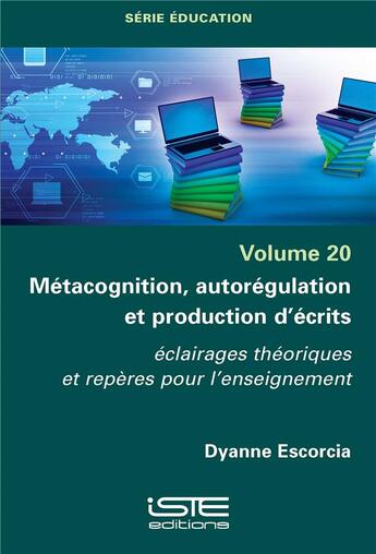 Couverture du livre « Métacognition, autorégulation et production d'écrits : Éclairages théoriques et repères pour l'enseignement » de Dyanne Escorcia aux éditions Iste