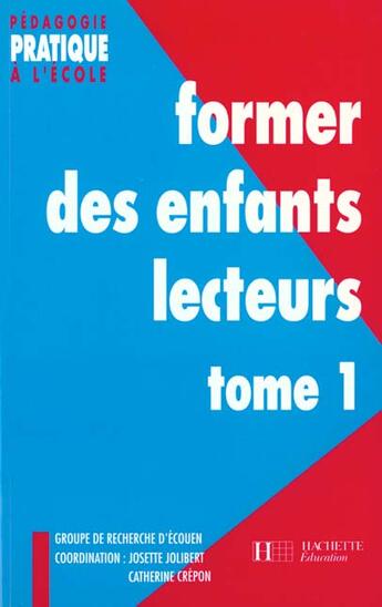 Couverture du livre « Former des enfants lecteurs Tome 1 (édition 1994) » de Josette Jolibert et Collectif aux éditions Hachette Education