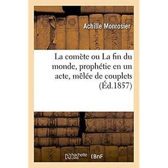 Couverture du livre « La comete ou la fin du monde, prophetie en un acte, melee de couplets » de Monrosier Achille aux éditions Hachette Bnf