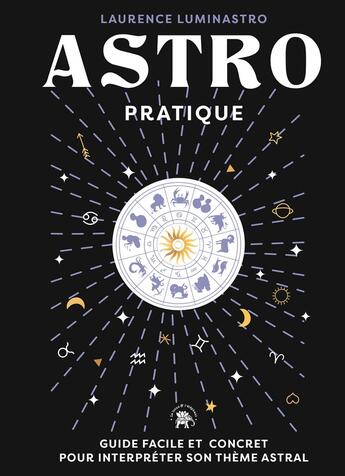 Couverture du livre « Astro pratique : Guide facile et concret pour interpréter son thème astral » de Laurence Luminastro aux éditions Le Lotus Et L'elephant