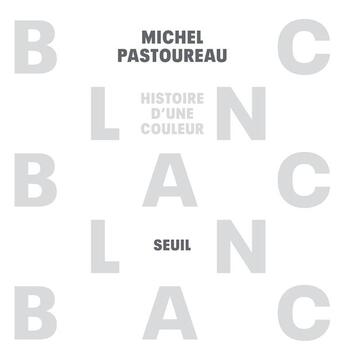 Couverture du livre « Blanc : histoire d'une couleur » de Michel Pastoureau aux éditions Seuil