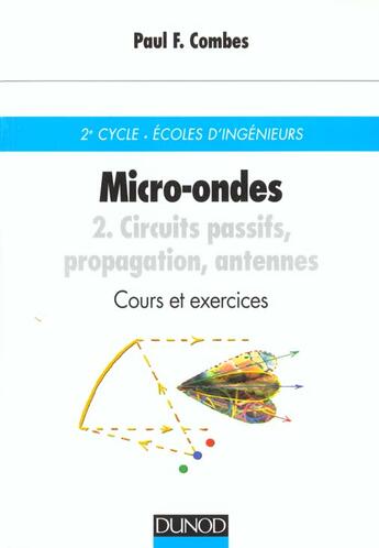 Couverture du livre « Micro-ondes - cours et exercices avec solutions - tome 2 - circuits passifs, propagation, antennes » de Paul-Francois Combes aux éditions Dunod