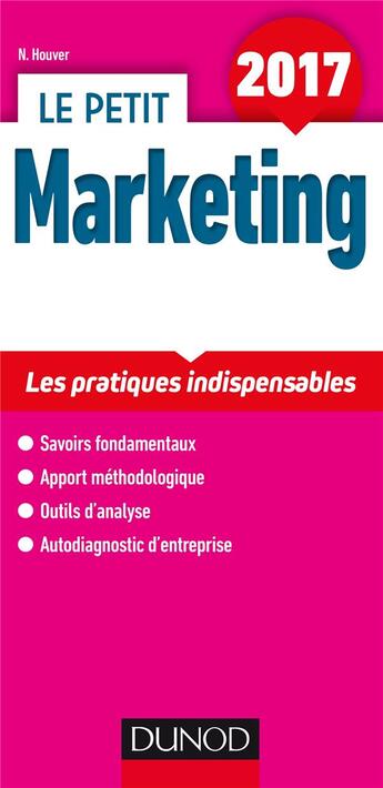 Couverture du livre « Le petit marketing ; les pratiques clés en 14 fiches (édition 2017) » de Nathalie Houver aux éditions Dunod