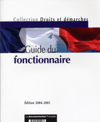 Couverture du livre « Guide du fonctionnaire 2004-2005 (édition 2004/2005) » de  aux éditions Documentation Francaise