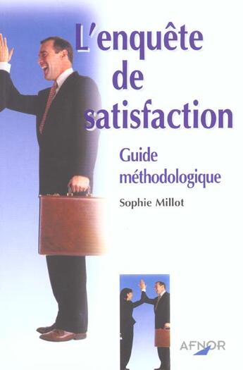 Couverture du livre « L'Enquete De Satisfaction ; Guide Methodologique » de Sophie Millot aux éditions Afnor