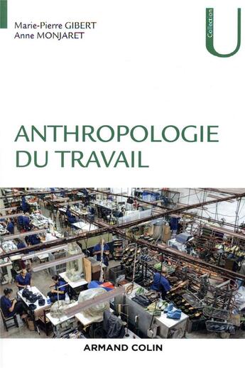 Couverture du livre « Anthropologie du travail » de Anne Monjaret et Marie-Pierre Gibert aux éditions Armand Colin