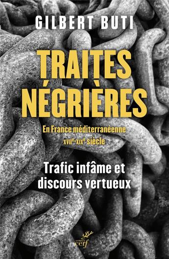 Couverture du livre « Traites négrières en France méditerranéenne (XVIIe-XIXe siècle) : Trafic infâme et discours vertueux » de Gilbert Buti aux éditions Cerf