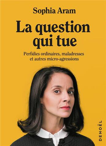 Couverture du livre « La question qui tue ; perfidies ordinaires, maladresses et autres micro-agressions » de Sophia Aram aux éditions Denoel