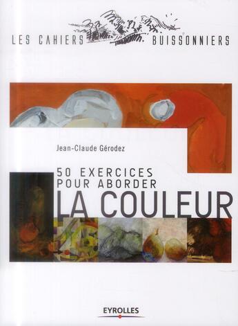 Couverture du livre « 50 exercices pour aborder la couleur » de Jean-Claude Gerodez aux éditions Eyrolles