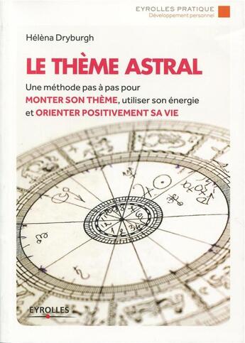 Couverture du livre « Le thème astral ; une méthode pas à pas pour monter son thème, utiliser son énergie et orienter positivement sa vie » de Helena Dryburgh aux éditions Eyrolles