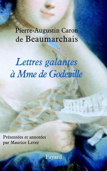 Couverture du livre « Lettres galantes de Beaumarchais à Mme de Godeville (1777-1779) » de Pierre-Augustin Caron De Beaumarchais aux éditions Fayard