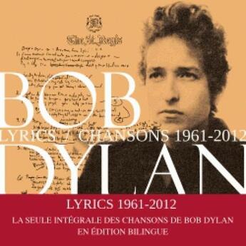 Couverture du livre « Lyrics 1961 - 2012 » de Bob Dylan aux éditions Fayard