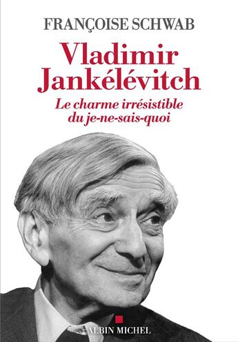 Couverture du livre « Vladimir Jankélévitch : le charme irrésistible du je-ne-sais-quoi » de Francoise Schwab aux éditions Albin Michel