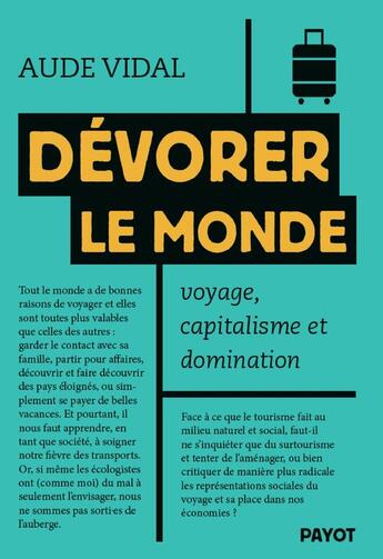 Couverture du livre « Dévorer le monde : Voyage, capitalisme et domination » de Aude Vidal aux éditions Payot